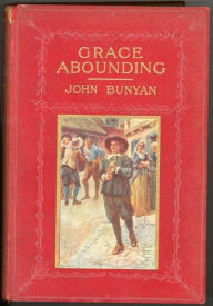 Title: Grace Abounding To The Chief Of Sinners By John Bunyan, Author: Bunyan John