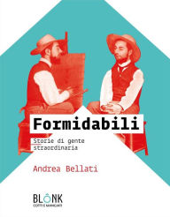 Title: Formidabili: Storie di gente straordinaria, Author: Andrea Bellati