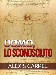 Title: Uomo, Lo sconosciuto (Tradotto), Author: Alexis Carrel