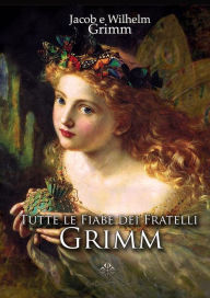 Title: Tutte le Fiabe dei fratelli Grimm: Edizione integrale, Author: 