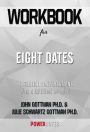 Workbook on Eight Dates: Essential Conversations For A Lifetime Of Love by John Gottman Ph.D. & Julie Schwartz Gottman Ph.D. (Fun Facts & Trivia Tidbits)
