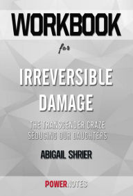 Title: Workbook on Irreversible Damage: The Transgender Craze Seducing Our Daughters by Abigail Shrier (Fun Facts & Trivia Tidbits), Author: PowerNotes