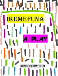 Title: Ikemefuna: A Play, Author: Kenechukwu Obi