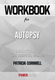 Title: Workbook on Autopsy: A Scarpetta Novel (Kay Scarpetta, Book 25) by Patricia Cornwell (Fun Facts & Trivia Tidbits), Author: PowerNotes