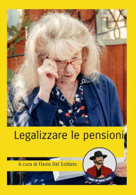 Title: Legalizzare le pensioni, Author: Flavio Del Soldato
