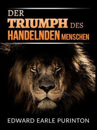 Title: Der Triumph des Handelnden Menschen (Übersetzt), Author: Edward Earle Purinton