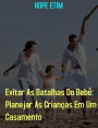 Evitar As Batalhas Do Bebê: Planejar As Crianças Em Um Casamento