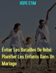 Title: Éviter Les Batailles De Bébé: Planifier Les Enfants Dans Un Mariage, Author: Hope Etim
