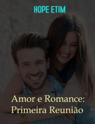Title: Amor e Romance: Primeira Reunião, Author: Hope Etim