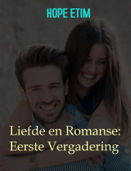 Title: Liefde en Romanse: Eerste Vergadering, Author: Hope Etim
