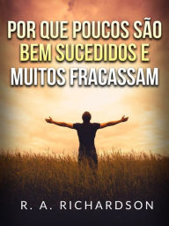 Title: Por que poucos são bem sucedidos e muitos fracassam (Traduzido), Author: R. A. Richardson