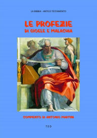Title: Le Profezie di Gioele e Malachia: Commento di Antonio Martini, Author: Bibbia. Antico Testamento
