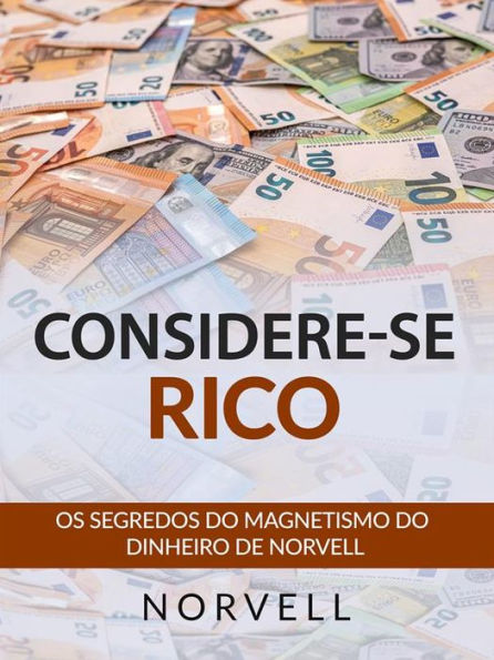 Considere-se Rico (Traduzido): Os segredos do magnetismo do dinheiro de Norvell