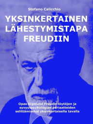 Title: Yksinkertainen lähestymistapa Freudiin: Opas Sigmund Freudin löytöjen ja syvyyspsykologian periaatteiden selittämiseksi yksinkertaisella tavalla, Author: Stefano Calicchio
