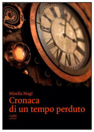 Title: Cronaca di un tempo perduto, Author: Mirella Magi