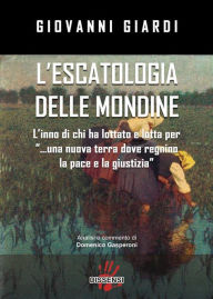 Title: Escatologia delle mondine: L'inno di chi ha lottato e lotta per una nuova terra di pace e di giustizia, Author: giovanni giardi