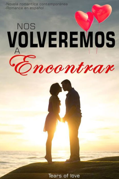 NOS VOLVEREMOS A ENCONTRAR - JURO QUE NOS ENCONTRAREMOS 2 libros en uno :  Novela romántica contemporánea - libros de romance en español - libros de  novelas románticas (Paperback) 