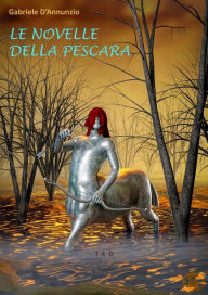 Title: Le novelle della Pescara, Author: Gabriele D'Annunzio