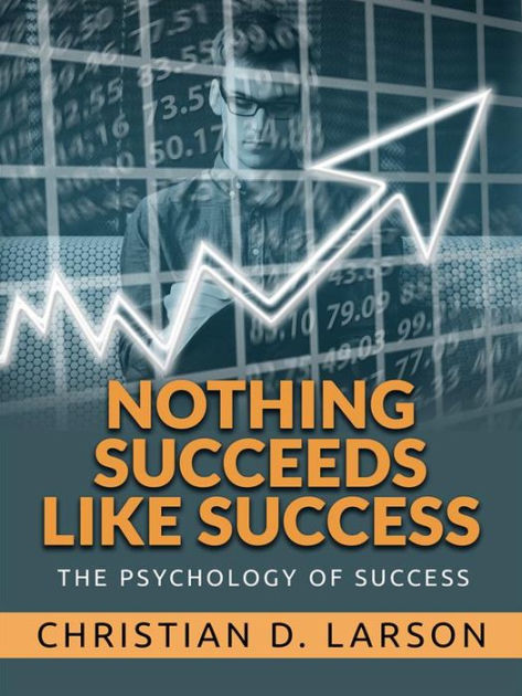 nothing-succeeds-like-success-the-psychology-of-success-by-christian-d