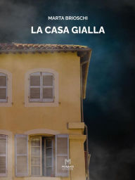 Title: La casa gialla, Author: Marta Brioschi