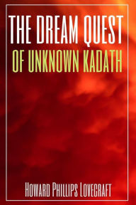 Title: The Dream-Quest of Unknown Kadath (Annotated), Author: Phillips Howard Lovecraft