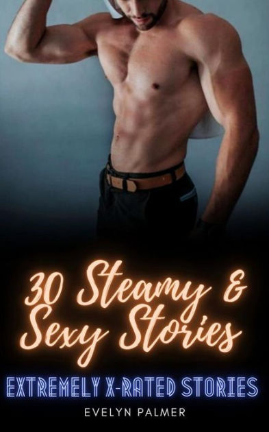 Steamy Sexy Stories Extremely X Rated Stories By Evelyn Palmer