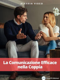 Title: La Comunicazione Efficace nella Coppia, Author: Alessia Visco