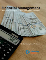 Title: Financial Management: The Basic Knowledge of Financial Management for Student, Author: Bambang Hadi Prabowo