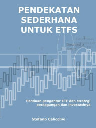 Title: Pendekatan sederhana untuk etfs: Panduan pengantar ETF dan strategi perdagangan dan investasinya, Author: Stefano Calicchio