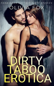 Title: Dirty Taboo Erotica: Forbidden Hottest Dirty Stories, Author: Olivia Fox