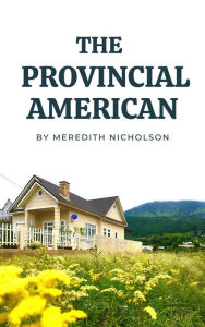Title: The Provincial American: and Other Papers, Author: Meredith Nicholson