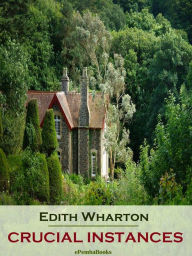 Title: Crucial Instances (Annotated), Author: Edith Wharton