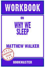 Workbook on Why We Sleep: Unlocking the Power of Sleep and Dreams by Matthew Walker Discussions Made Easy