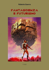 Title: Fantascienza e Futurismo, Author: Roberto Guerra