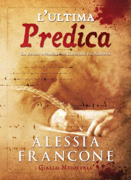 Title: L'ultima predica: La prima indagine di Raniero da Albinea, Author: Alessia Francone