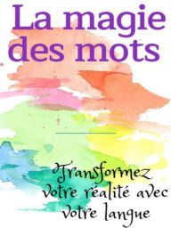 Title: La magie des mots - Transformez votre réalité avec votre langue, Author: Fer Rov