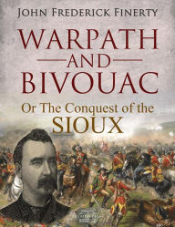 Title: Warpath and Bivouac: Or The Conquest of the Sioux, Author: John Frederick Finerty