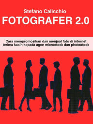 Title: Fotografer 2.0: Cara mempromosikan dan menjual foto di internet terima kasih kepada agen microstock dan photostock, Author: Stefano Calicchio
