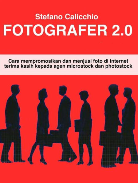 Fotografer 2.0: Cara mempromosikan dan menjual foto di internet terima kasih kepada agen microstock dan photostock