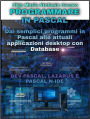 Programmare in Pascal: Dai semplici programmi in Pascal alle attuali applicazioni desktop con Database - DEV-PASCAL, LAZARUS E PASCAL N-IDE