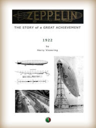 Title: Zeppelin: The Story of a Great Achievement, Author: Harry Vissering