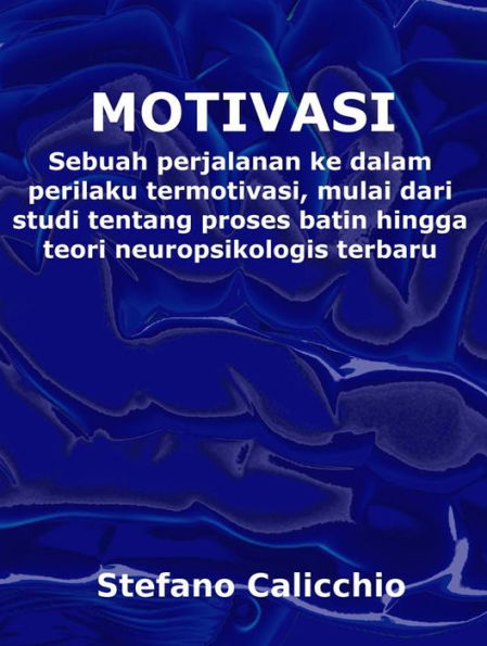 Motivasi: Sebuah perjalanan ke dalam perilaku termotivasi, mulai dari studi tentang proses batin hingga teori neuropsikologis terbaru