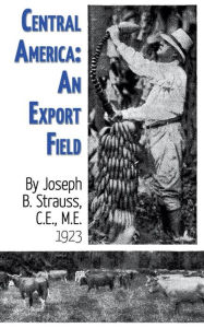 Title: Central America: An Export Field, Author: William B. Strauss