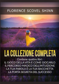 Title: La Collezione completa: Contiene quattro libri di Florence Scovel Shinn -, Author: Florence Scovel Shinn