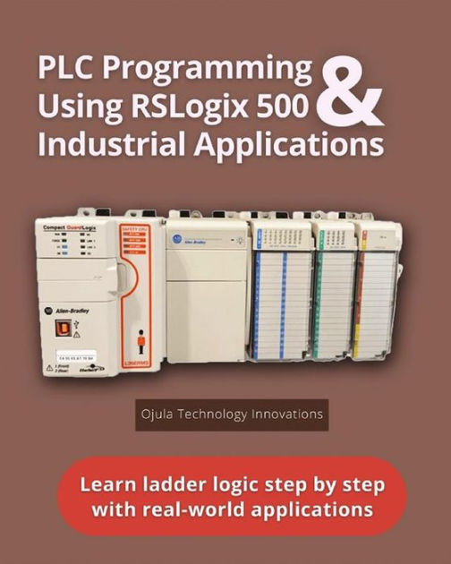 PLC Programming Using RSLogix 500 & Industrial Applications: Learn ...