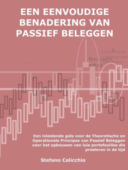 Een eenvoudige benadering van passief beleggen: Een inleidende gids voor de Theoretische en Operationele Principes van Passief Beleggen voor het opbouwen van luie portefeuilles die presteren in de tijd