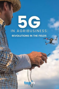 Title: 5G in Agribusiness: Revolutions in the Fields, Author: Topin