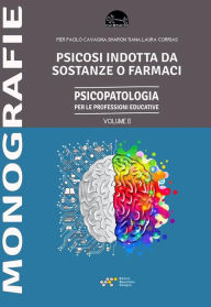 Title: Psicosi indotta da sostanze o farmaci: Psicopatologia per le professioni educative - Vol. II, Author: Pier Paolo Cavagna