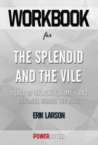 Title: Workbook on The Splendid and the Vile: A Saga of Churchill, Family, and Defiance During the Blitz by Erik Larson (Fun Facts & Trivia Tidbits), Author: PowerNotes PowerNotes