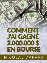 Title: Comment j'ai gagné 2.000.000 $ en Bourse (Traduit), Author: Nicolas Darvas